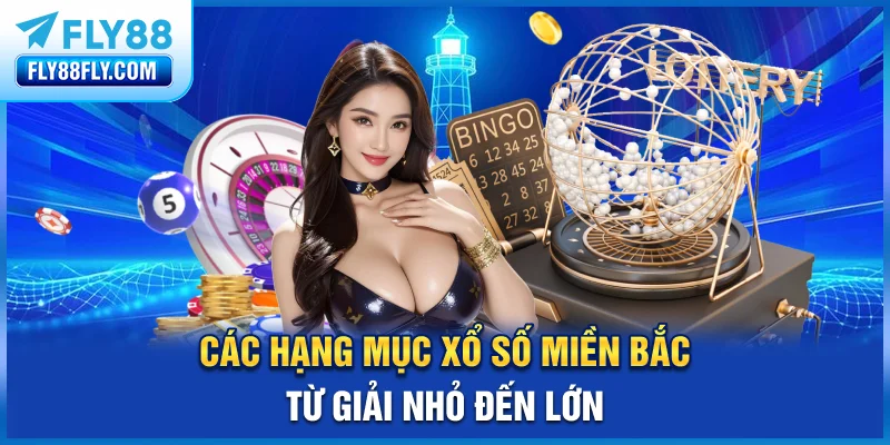 Các hạng mục xổ số miền Bắc từ giải nhỏ đến lớn