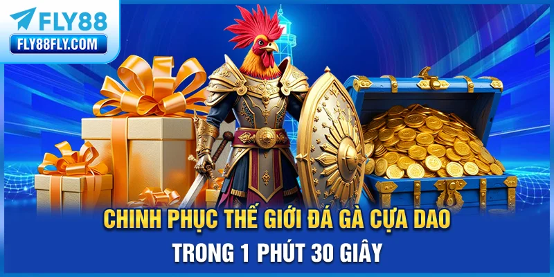 Chinh phục thế giới đá gà cựa dao trong 1 phút 30 giây