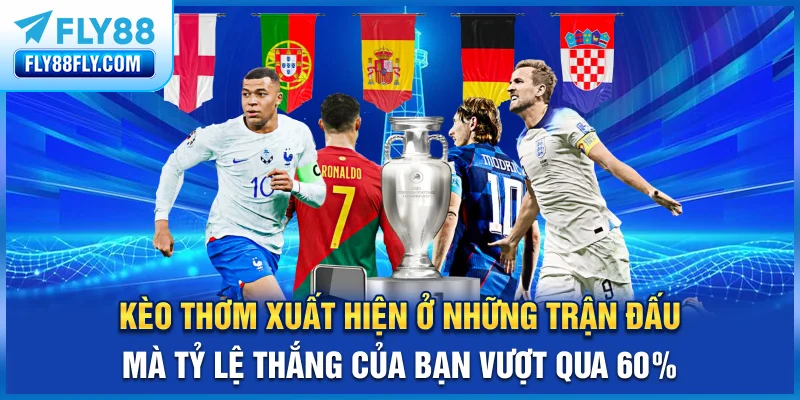 Kèo thơm xuất hiện ở những trận đấu mà tỷ lệ thắng của bạn vượt qua 60%