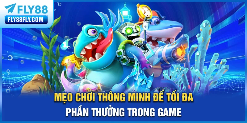Mẹo chơi thông minh để tối đa phần thưởng trong game
