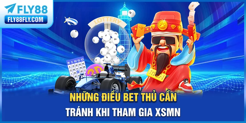 Những điều bet thủ cần tránh khi tham gia XSMN