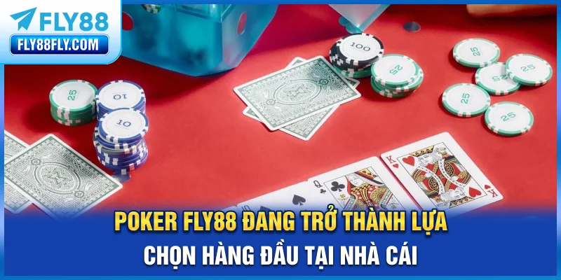Poker FLY88 đang trở thành lựa chọn hàng đầu tại nhà cái