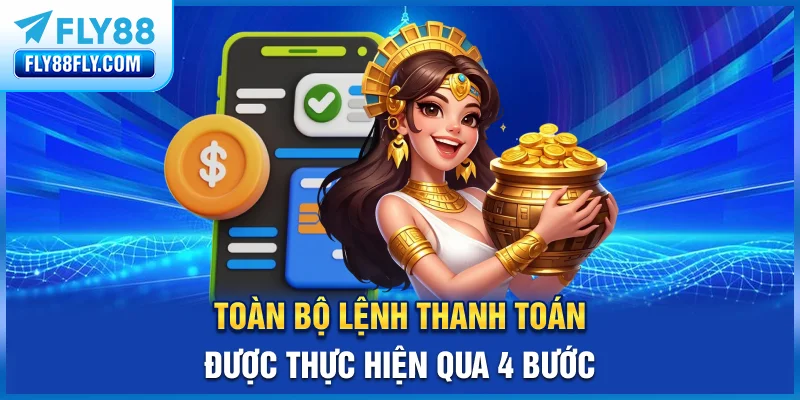 Toàn bộ lệnh thanh toán được thực hiện qua 4 bước