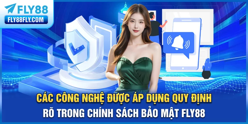 Các công nghệ được áp dụng quy định rõ trong chính sách bảo mật FLY88