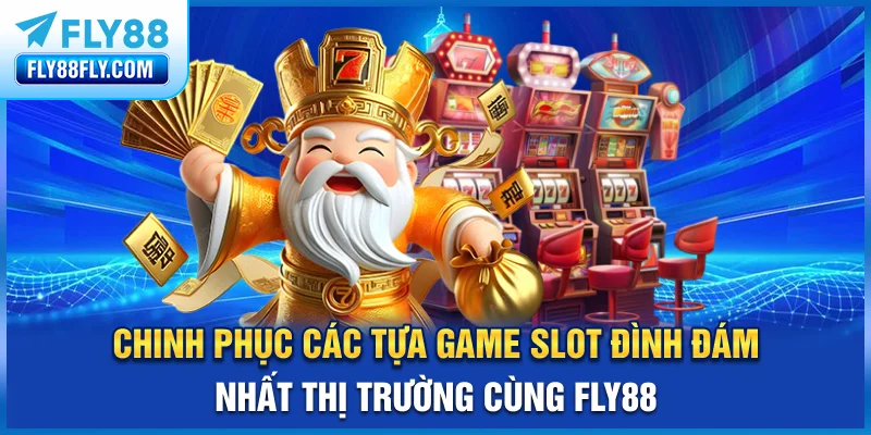 Chinh phục các tựa game slot đình đám nhất thị trường cùng FLY88