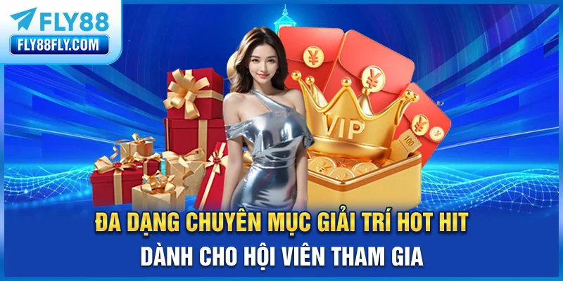 Đa dạng chuyên mục giải trí hot hit dành cho hội viên tham gia