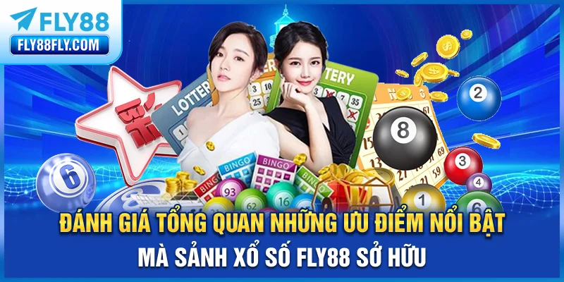 Đánh giá tổng quan những ưu điểm nổi bật mà sảnh xổ số FLY88 sở hữu
