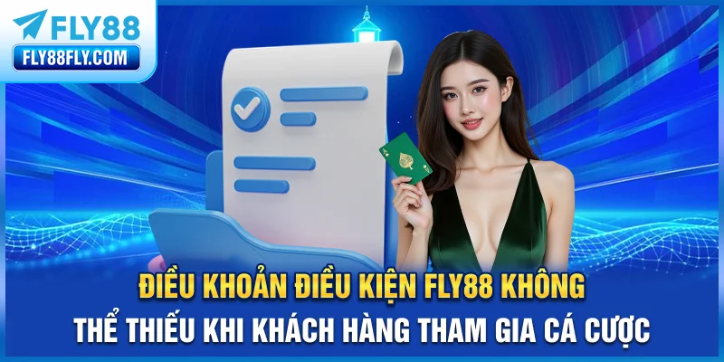 Điều khoản điều kiện FLY88 không thể thiếu khi khách hàng tham gia cá cược