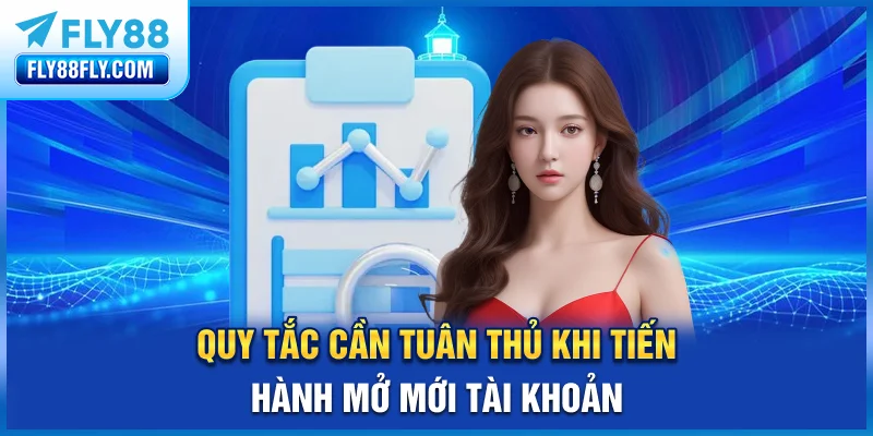 Quy tắc cần tuân thủ khi tiến hành mở mới tài khoản
